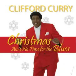 Christmas Ain't No Time for the Blues - Single by Clifford Curry album reviews, ratings, credits