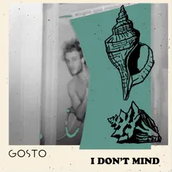 I Don’t Mind - Single by GOSTO album reviews, ratings, credits