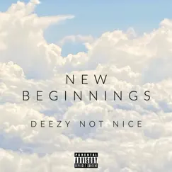 New Beginnings - Single by Deezy Not Nice album reviews, ratings, credits
