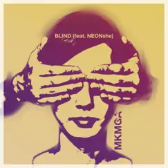 Blind (feat. NEONshe) - Single by MKM Groove Amati album reviews, ratings, credits