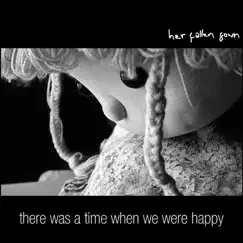 There Was a Time When We Were Happy - EP by Her Fallen Gown album reviews, ratings, credits