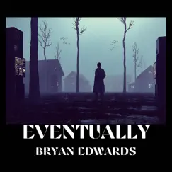 Eventually - Single by Bryan Edwards album reviews, ratings, credits