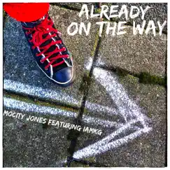 Already On the Way (feat. IAMKG) - Single by Mocity Jones album reviews, ratings, credits