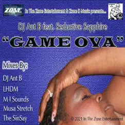 Game Ova (DJ Ant B Remix) [feat. Seductive Sapphire] Song Lyrics
