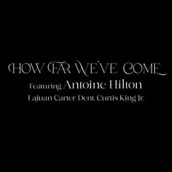 How Far We've Come (feat. Curtis King Jr., Lajuan Carter Dent & Antoine Hilton) - Single by Raleigh Hall album reviews, ratings, credits