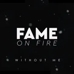 Without Me - Single by Fame on Fire album reviews, ratings, credits