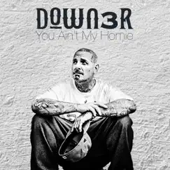 You Ain't My Homie - Single by DL Down3r album reviews, ratings, credits