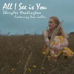 All I See is You (feat. Dan Loller) - Single by Sherylee Headington album reviews, ratings, credits