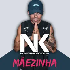 Mãezinha - Single by MC Neguinho do Kaxeta album reviews, ratings, credits