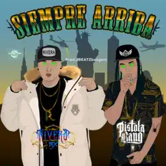 Siempre Arriba (feat. Pistola Bang) - Single by Rivera Mx album reviews, ratings, credits