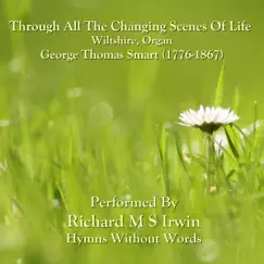 Through All the Changing Scenes of Life (Wiltshire, Organ) - Single by Richard M.S. Irwin album reviews, ratings, credits