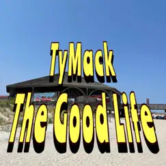 The Good Life - Single by TyMack album reviews, ratings, credits