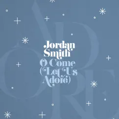O Come (Let Us Adore) - Single by Jordan Smith album reviews, ratings, credits