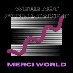We're Not Gonna Take It - Single by Merci World album reviews, ratings, credits