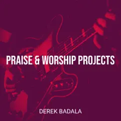 Praise & Worship Projects - EP by Derek Badala album reviews, ratings, credits