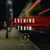 Evening Train V3 - Single album lyrics, reviews, download