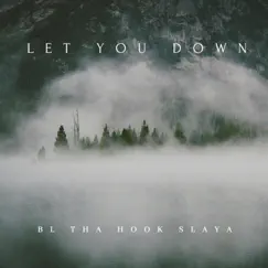 Let You Down - Single by BL Tha Hook Slaya album reviews, ratings, credits