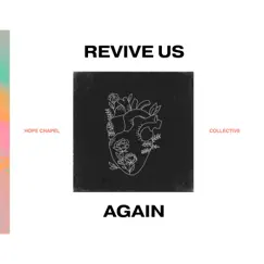 Revive Us Again (feat. Brendan Kendall) - Single by Hope Chapel Collective album reviews, ratings, credits