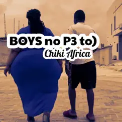 Boys No P3 To) - Single by Chiki Africa album reviews, ratings, credits