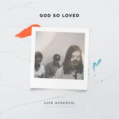 God so Loved (Live Acoustic) Song Lyrics