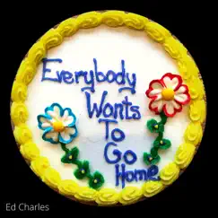 Everybody Wants to Go Home by Ed Charles album reviews, ratings, credits