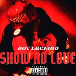 Show No Love by Dot Luciano album reviews, ratings, credits
