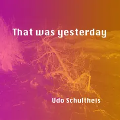 That Was Yesterday - Single by Udo Schultheis album reviews, ratings, credits