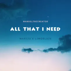 All That I Need - Single by Manuel The Creator, Marizu & Limoblaze album reviews, ratings, credits