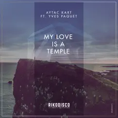 My Love Is a Temple - Single by Aytac Kart & Yves Paquet album reviews, ratings, credits