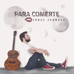 Para Comerte - Single by Jorge Zornoza album reviews, ratings, credits