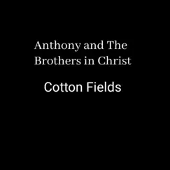 Cotton Fields - Single by Anthony and the Brothers in Christ album reviews, ratings, credits
