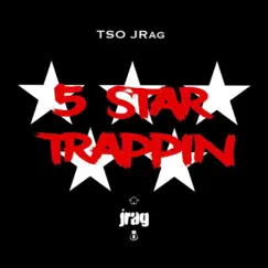 5 Star Trappin' - Single by TSO Jrag album reviews, ratings, credits