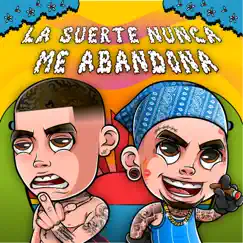 La Suerte Nunca Me Abandona (feat. El Pinche Mara) Song Lyrics