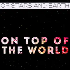 On Top of the World - Single by Of Stars and Earth album reviews, ratings, credits