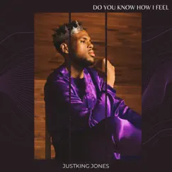 Do You Know How I Feel - Single by Justking Jones album reviews, ratings, credits