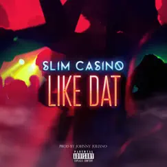 Like Dat - Single by Slim Casino album reviews, ratings, credits