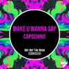 Make U Wanna Say - Single album lyrics, reviews, download