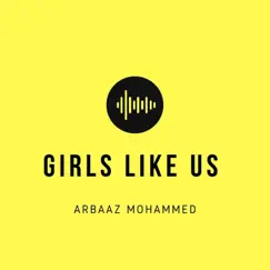 Girls Like Us - EP by Arbaaz Mohammed album reviews, ratings, credits