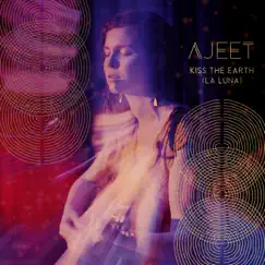 Kiss the Earth (La Luna) [Live in Ludwigsburg] - EP by Ajeet album reviews, ratings, credits