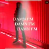 Damn I'm - Single album lyrics, reviews, download