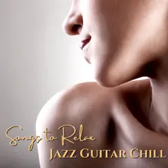 Jazz Guitar Chill - Songs to Relax, Jazz Acoustic Guitar for Relaxation by Various Artists album reviews, ratings, credits