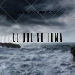 El Que No Fuma (feat. Berbo Flou) - Single by Axel Rulay album reviews, ratings, credits