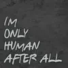 I'm Only Human After All - Single album lyrics, reviews, download