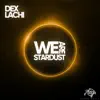 We Are Stardust (feat. Lachi) - Single album lyrics, reviews, download