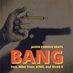 Bang (feat. Mike Titan, A7MC & Nivek B) - Single by Jason Famous Beats album reviews, ratings, credits