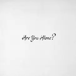 Are You Alone? Song Lyrics