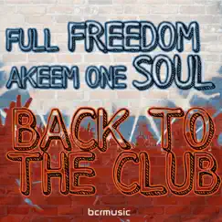 Back to the Club - Single by Full Freedom & Akeem One Soul album reviews, ratings, credits