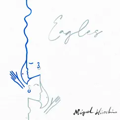 Eagles - Single by Miguel Hiroshi album reviews, ratings, credits