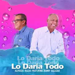 Lo Daría Todo (feat. Ramir Salazar) [Gaita] - Single by Alfredo Rojas album reviews, ratings, credits