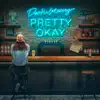 Pretty Okay - Single album lyrics, reviews, download